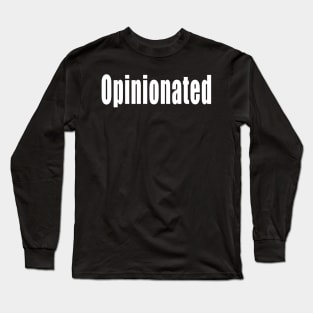 Opinionated funny sassy sarcastic argumentative sarcasm phrase saying gift for men and women Long Sleeve T-Shirt